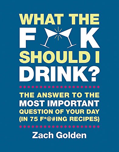 What THE F*&% SHOULD I DRINK