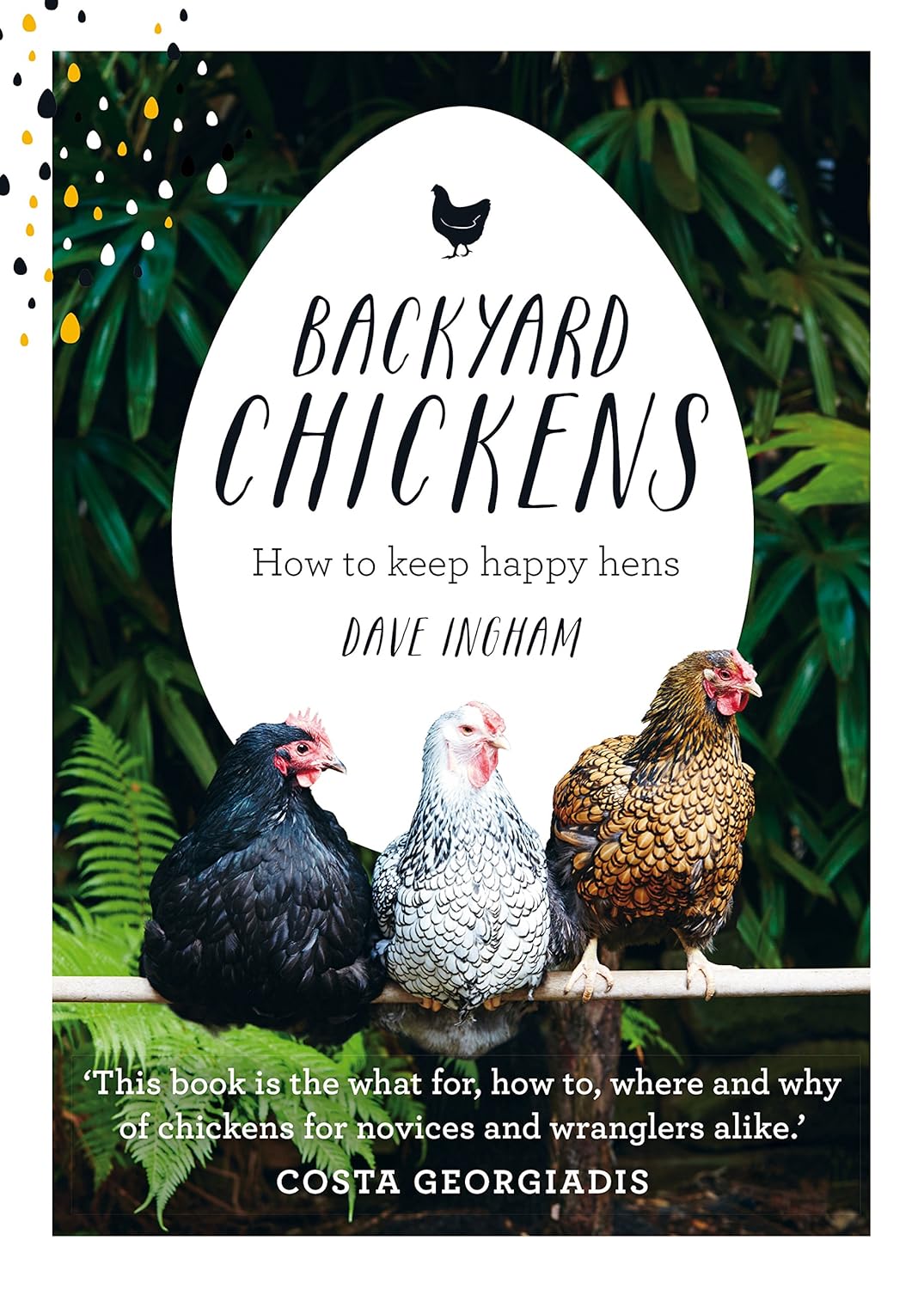 BACKYARD CHICKENS: HOW TO KEEP HAPPY HENS