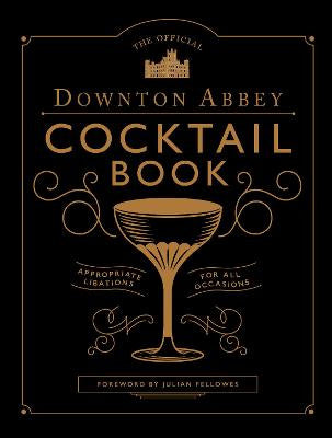 OFFICIAL DOWNTON ABBEY COCKTAIL BOOK